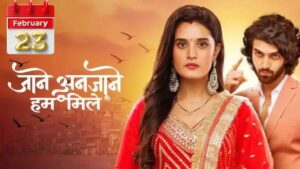 Jaane Anjaane Hum Mile Written Update 23 February 2025